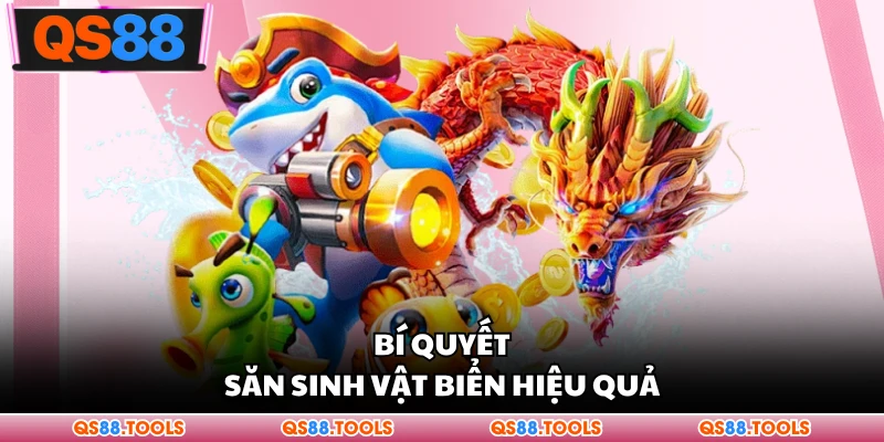 Bí quyết săn sinh vật biển hiệu quả