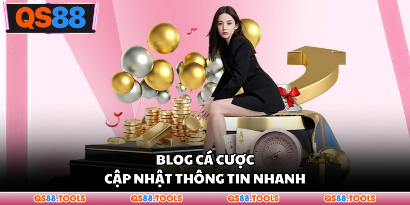Blog cá cược cập nhật thông tin nhanh