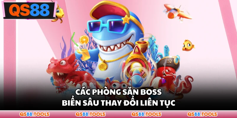 Các phòng săn boss biển sâu thay đổi liên tục
