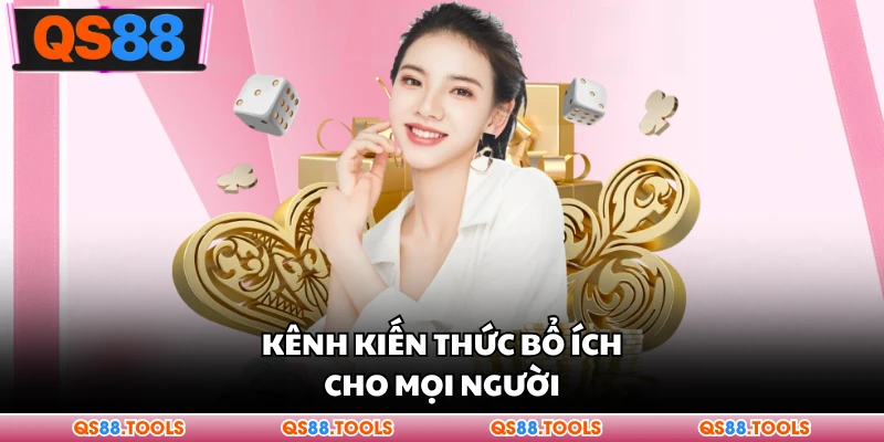 Kênh kiến thức bổ ích cho mọi người