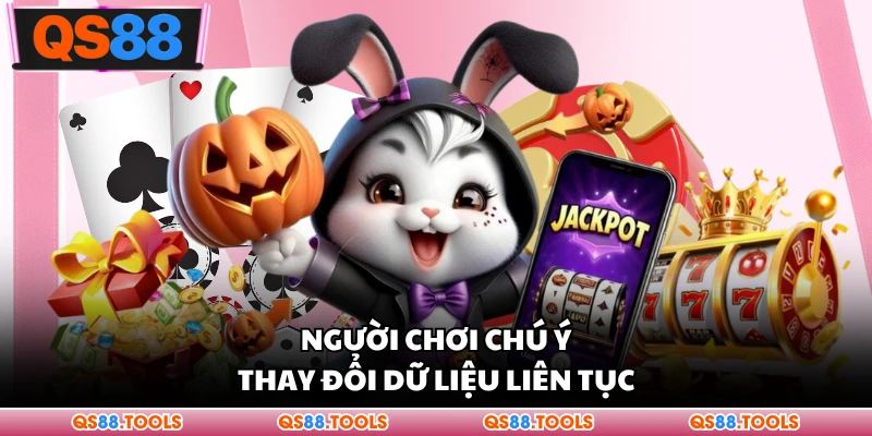 Người chơi chú ý thay đổi dữ liệu liên tục