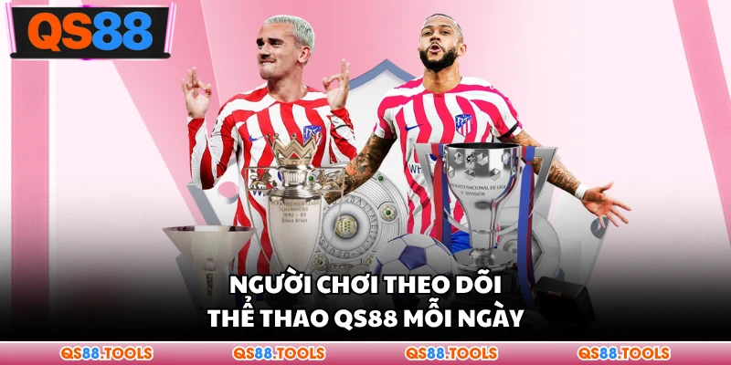 Người chơi theo dõi thể thao QS88 mỗi ngày