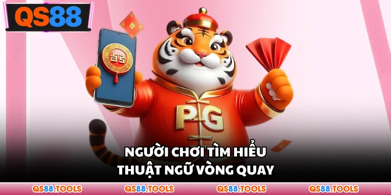 Người chơi tìm hiểu thuật ngữ vòng quay