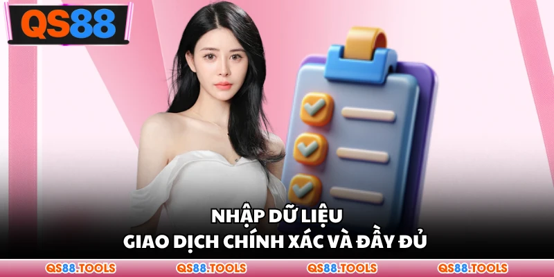 Nhập dữ liệu giao dịch chính xác và đầy đủ 
