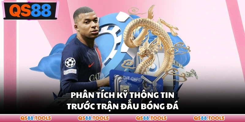 Phân tích kỹ thông tin trước trận đấu bóng đá