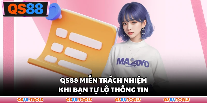 QS88 miễn trách nhiệm khi bạn tự lộ thông tin