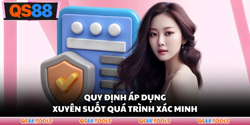 Quy định áp dụng xuyên suốt quá trình xác minh