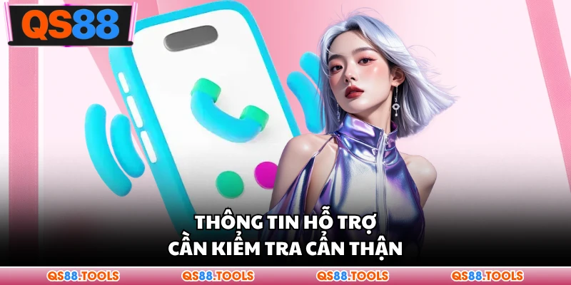 Thông tin hỗ trợ cần kiểm tra cẩn thận